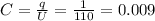 C=\frac{q}{U} =\frac{1}{110} =0.009