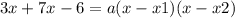 3x + 7x - 6 = a(x - x1)(x - x2)