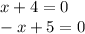 x + 4=0\\-x + 5 = 0