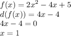 f(x) = {2x}^{2} - 4x + 5 \\ d(f(x)) = 4x - 4 \\ 4x - 4 = 0 \\ x = 1