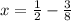 x=\frac{1}{2}-\frac{3}{8}