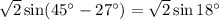 \sqrt{2}\sin(45^\circ-27^\circ)=\sqrt{2}\sin18^\circ