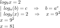 log_9x=2\\|\:\:log _a(b)=c\quad \Rightarrow\quad b=a^c\\|\:\:log _9(x)=2\quad \Rightarrow\quad x=9^2\\x=9^2\\x=81