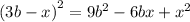 (3b - x {)}^{2} = 9 {b}^{2} - 6bx + {x}^{2}