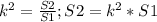 k^{2} = \frac{S2}{S1} ; S2 = k^{2} *S1