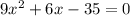 9x^2+6x-35=0