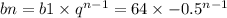 bn = b1 \times q {}^{n - 1} = 64 \times - 0.5 {}^{n - 1 }