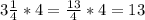 3\frac{1}{4} *4 = \frac{13}{4} * 4 = 13