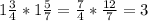 1\frac{3}{4} *1\frac{5}{7}=\frac{7}{4} *\frac{12}{7} = 3