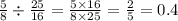 \frac{5}{8} \div \frac{25}{16} = \frac{5 \times16 }{8 \times 25} = \frac{2}{5} = 0.4