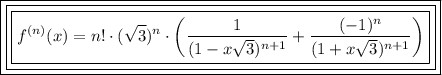 \boxed{\boxed{\boxed{f^{(n)}(x)=n!\cdot(\sqrt{3})^n\cdot\left(\dfrac{1}{(1-x\sqrt{3})^{n+1}}+\dfrac{(-1)^n}{(1+x\sqrt{3})^{n+1}\right)}}}}