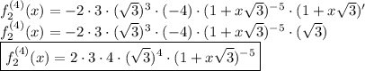 f_2^{(4)}(x)=-2\cdot3\cdot(\sqrt{3})^3\cdot(-4)\cdot(1+x\sqrt{3})^{-5}\cdot(1+x\sqrt{3})'\\f_2^{(4)}(x)=-2\cdot3\cdot(\sqrt{3})^3\cdot(-4)\cdot(1+x\sqrt{3})^{-5}\cdot(\sqrt{3})\\\boxed{f_2^{(4)}(x)=2\cdot3\cdot4\cdot(\sqrt{3})^4\cdot(1+x\sqrt{3})^{-5}}