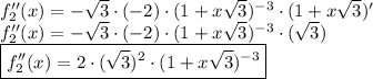 f_2''(x)=-\sqrt{3}\cdot(-2)\cdot(1+x\sqrt{3})^{-3}\cdot(1+x\sqrt{3})'\\f_2''(x)=-\sqrt{3}\cdot(-2)\cdot(1+x\sqrt{3})^{-3}\cdot(\sqrt{3})\\\boxed{f_2''(x)=2\cdot(\sqrt{3})^2\cdot(1+x\sqrt{3})^{-3}}