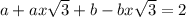 a+ax\sqrt{3}+b-bx\sqrt{3}=2