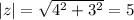 |z|= \sqrt{4^2+3^2}=5\\