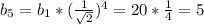 b_{5}= b_{1}* ( \frac{1}{\sqrt{2} } )^4 = 20* \frac{1}{4} = 5