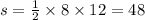 s = \frac{1}{2} \times 8 \times 12 = 48