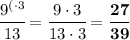 \cfrac{9^{(\cdot3}}{13}=\cfrac{9\cdot3}{13\cdot3}=\bf \cfrac{27}{39}