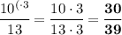 \cfrac{10^{(\cdot3}}{13}=\cfrac{10\cdot3}{13\cdot3}=\bf \cfrac{30}{39}