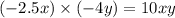 ( - 2.5x) \times ( - 4y) = 10xy