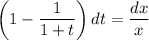 \left(1-\dfrac{1}{1+t}\right)dt=\dfrac{dx}{x}