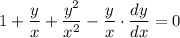 1+\dfrac{y}{x} +\dfrac{y^2}{x^2}-\dfrac{y}{x}\cdot\dfrac{dy}{dx} =0