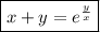 \boxed{x+y=e^{\frac{y}{x} }}}