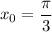 x_{0} = \dfrac{\pi}{3}