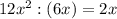 12x^2:(6x)=2x