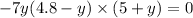 - 7y(4.8 - y) \times (5 + y) = 0