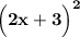 \bf \Big(2x+3\Big)^2