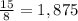 \frac{15}{8} =1,875