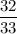 \dfrac{32}{33}