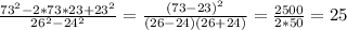 \frac{73^2-2*73*23+23^2}{26^2-24^2}=\frac{(73-23)^2}{(26-24)(26+24)} =\frac{2500}{2*50} =25