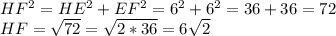 HF^{2} = HE^{2} + EF^{2} = 6^{2} + 6^{2} = 36 + 36 = 72\\HF = \sqrt{72} = \sqrt{2*36} = 6\sqrt{2}