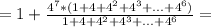 =1+\frac{4^7*(1+4+4^2+4^3+...+4^{6})}{1+4+4^2+4^3+...+4^{6}}=