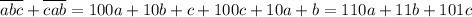 \overline{ abc}+\overline{ cab}=100a+10b+c+100c+10a+b=110a+11b+101c