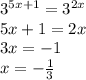 3^{5x+1} =3^{2x} \\5x+1 = 2x\\3x = -1\\x =- \frac{1}{3}