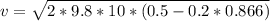 v = \sqrt{2 * 9.8 * 10 * (0.5 - 0.2 * 0.866)}