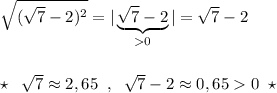 \sqrt{(\sqrt{7}-2)^2}=|\underbrace {\sqrt7-2}_{0}|=\sqrt7-2\\\\\\\star \; \; \sqrt7\approx 2,65\; \; ,\; \; \sqrt7-2\approx 0,650\; \; \star