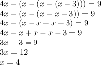 4x-(x-(x-(x+3)))=9\\4x-(x-(x-x-3))=9\\4x-(x-x+x+3)=9\\4x-x+x-x-3=9\\3x-3=9\\3x=12\\x=4