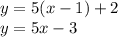 y = 5(x - 1) + 2 \\ y = 5x - 3