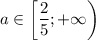 a\in\left[\dfrac{2}{5};+\infty\right)