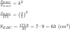 \frac{S_{EBC}}{S_{EAD}}=k^2\\\\\frac{S_{EBC}}{175} = \left(\frac{3}{5} \right)^2\\\\S_{EBC}=\frac{175\cdot 9}{25} = 7\cdot 9 = 63 \:\: (cm^2)