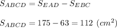 S_{ABCD} = S_{EAD}-S_{EBC}\\\\S_{ABCD} = 175 - 63 = 112 \:\: (cm^2)