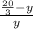 \frac{\frac{20}{3} -y}{y}