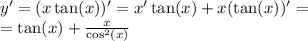 y' = (x \tan(x) )' = x' \tan(x) + x( \tan(x)) ' = \\ = \tan(x) + \frac{x}{ \cos^{2} (x) }