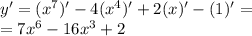 y' = ({x}^{7} )' - 4( {x}^{4} )' + 2(x)' - (1)' = \\ = 7 {x}^{6} - 16 {x}^{3} + 2