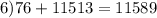 6)76+11513=11589