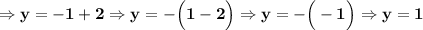 \bf \Rightarrow y=-1+2 \Rightarrow y=-\Big(1-2\Big) \Rightarrow y=-\Big(-1\Big) \Rightarrow y=1